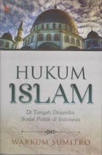 Hukum Islam; Ditengah Dinamika Sosial Politik di Indonesia